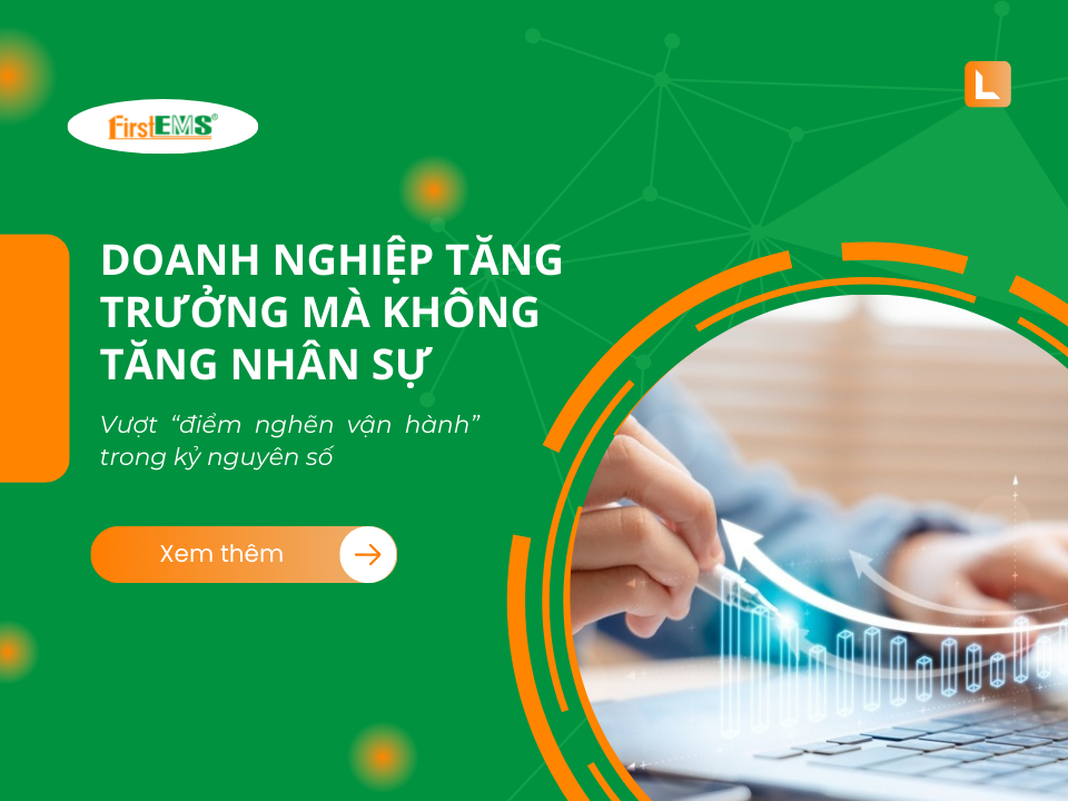 Doanh nghiệp tăng trưởng mà không tăng nhân sự - Vượt “điểm nghẽn vận hành” trong kỷ nguyên số