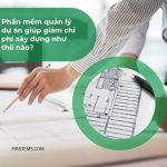 Phần mềm quản lý dự án giúp giảm chi phí xây dựng như thế nào?