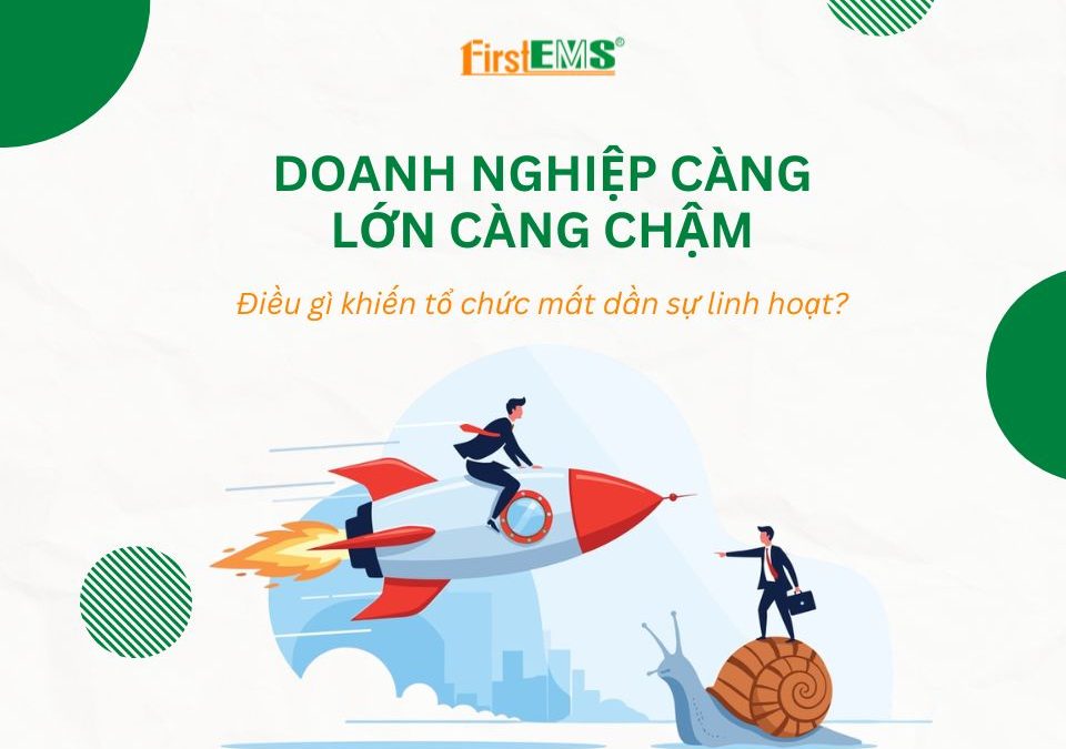 Doanh nghiệp càng lớn càng chậm: Điều gì khiến tổ chức mất dần sự linh hoạt?