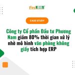 Phương Nam giảm 80% thời gian xử lý nhờ mô hình văn phòng không giấy tích hợp ERP