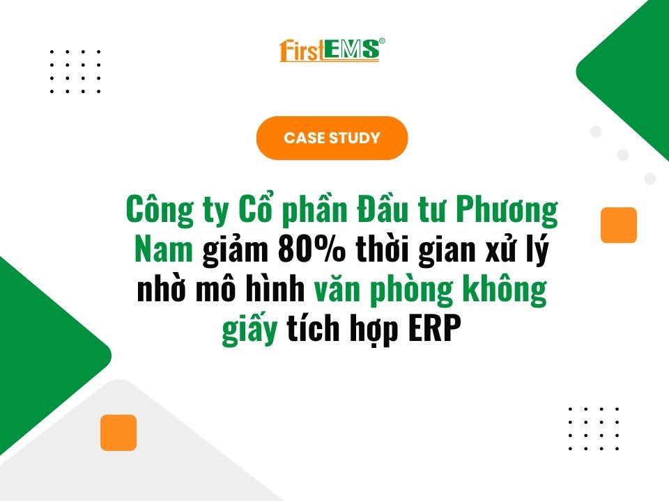 Phương Nam giảm 80% thời gian xử lý nhờ mô hình văn phòng không giấy tích hợp ERP