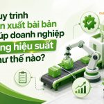 Quy trình sản xuất bài bản giúp doanh nghiệp tăng hiệu suất như thế nào?