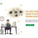 Quản trị nội bộ doanh nghiệp: Điểm nghẽn khiến tăng trưởng không đi kèm hiệu quả