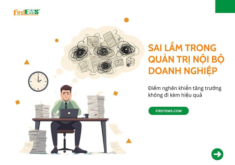 Quản trị nội bộ doanh nghiệp: Điểm nghẽn khiến tăng trưởng không đi kèm hiệu quả