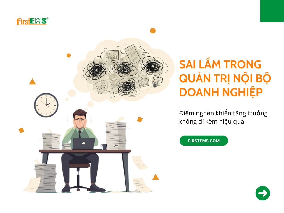 Quản trị nội bộ doanh nghiệp: Điểm nghẽn khiến tăng trưởng không đi kèm hiệu quả
