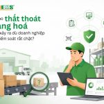 Vì sao thất thoát hàng hóa vẫn xảy ra dù doanh nghiệp đã kiểm soát rất chặt?