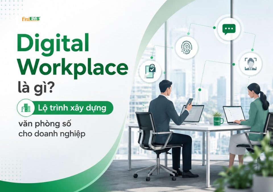 Digital Workplace là gì? Lộ trình xây dựng văn phòng số cho doanh nghiệp