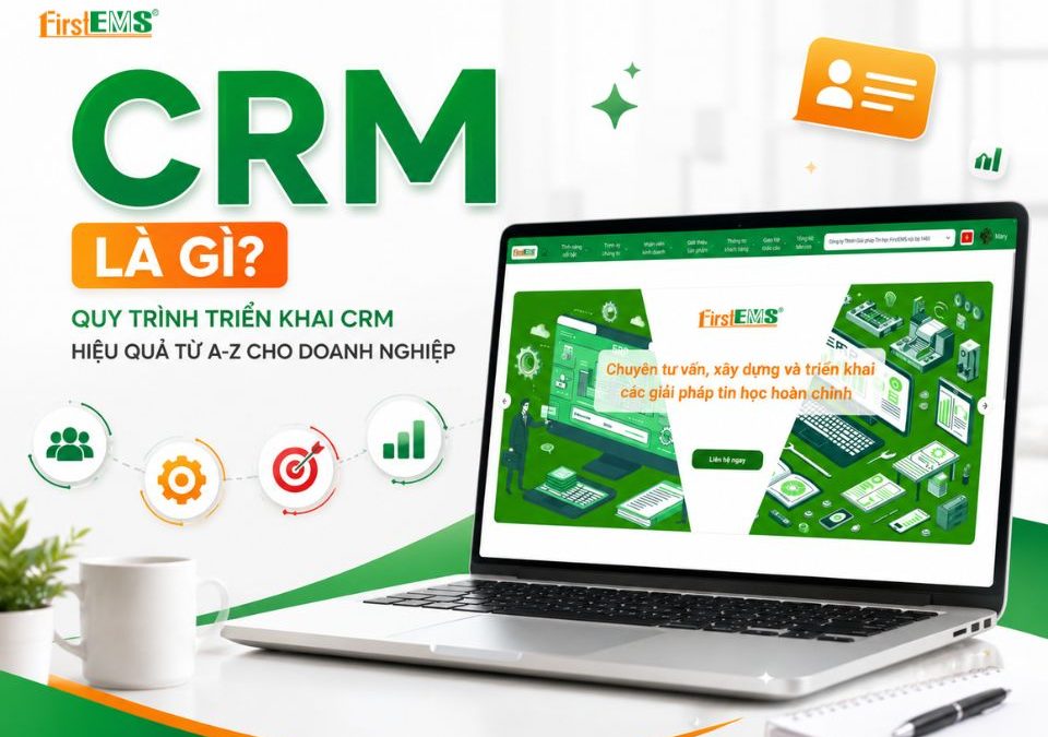 CRM là gì? Quy trình triển khai CRM từ A-Z cho doanh nghiệp