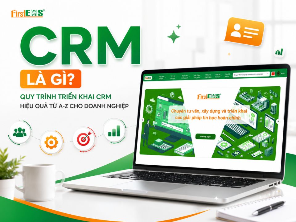 CRM là gì? Quy trình triển khai CRM từ A-Z cho doanh nghiệp
