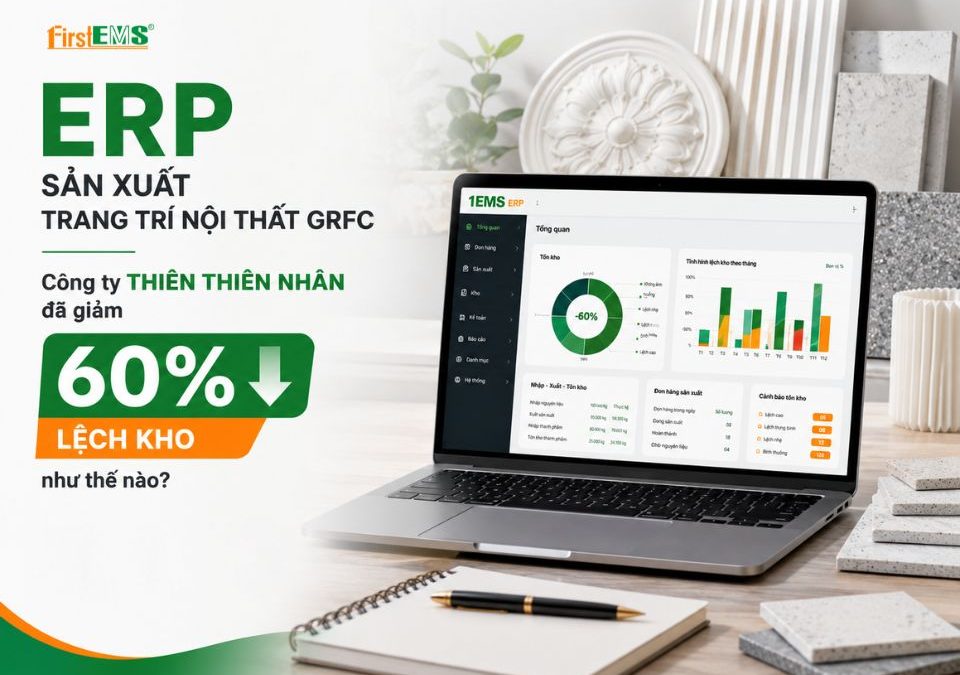 ERP sản xuất trang trí nội thất GRFC: Công ty TTN GRC đã giảm 60% lệch kho như thế nào?